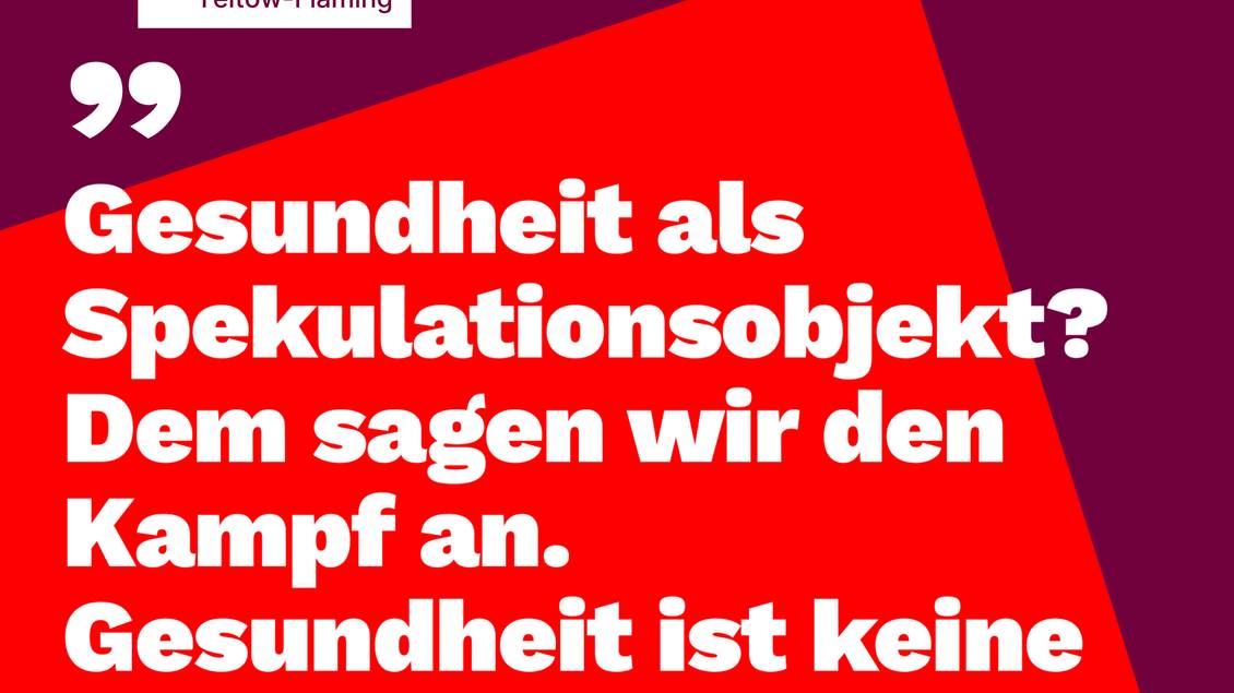Die Grafik zeigt den Text: Gesundheit als Spekulationsobjekt? Dem sagen wir den Kampf an. Gesundheit ist keine Ware!"