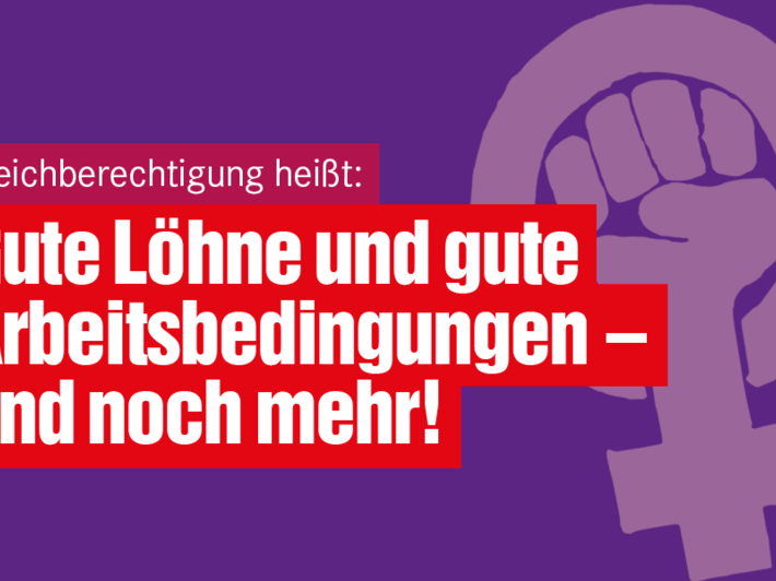 Die Grafik zeigt das Symbol für "Frau", umgestaltet zu einer Faust, dazu den Schriftzug "Gleichberechtigung heißt: Gute Löhne und gute Arbeitsbedingungen - und noch mehr!".