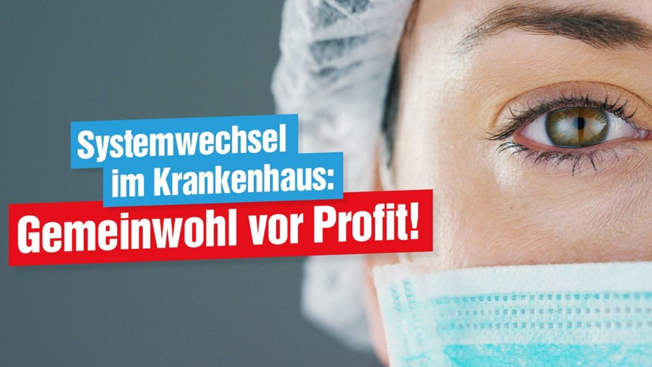 Das Foto zeigt eine OP-Schwester in der Nahaufnahme, dazu die Worte "Systemwechsel im Krankenhaus: Gemeinwohl vor Profit!".
