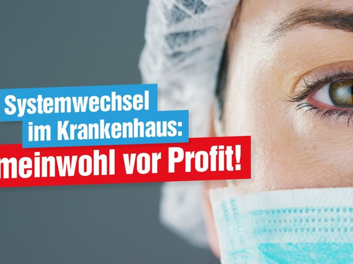 Das Foto zeigt eine OP-Schwester in der Nahaufnahme, dazu die Worte "Systemwechsel im Krankenhaus: Gemeinwohl vor Profit!".